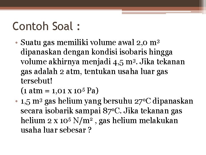 Contoh Soal : • Suatu gas memiliki volume awal 2, 0 m 3 dipanaskan