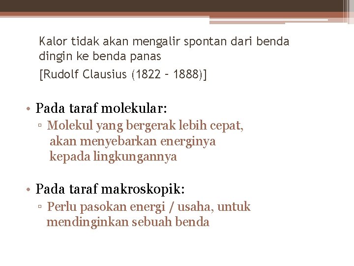 Kalor tidak akan mengalir spontan dari benda dingin ke benda panas [Rudolf Clausius (1822