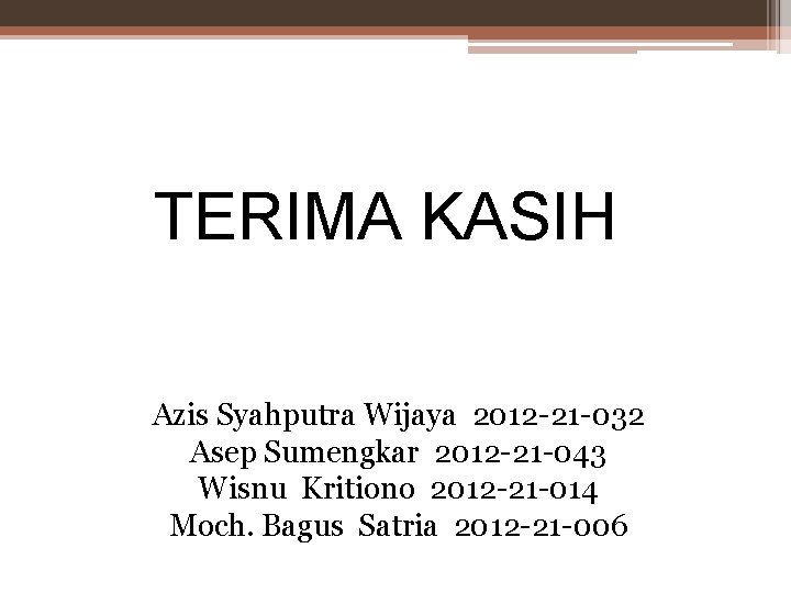 TERIMA KASIH Azis Syahputra Wijaya 2012 -21 -032 Asep Sumengkar 2012 -21 -043 Wisnu