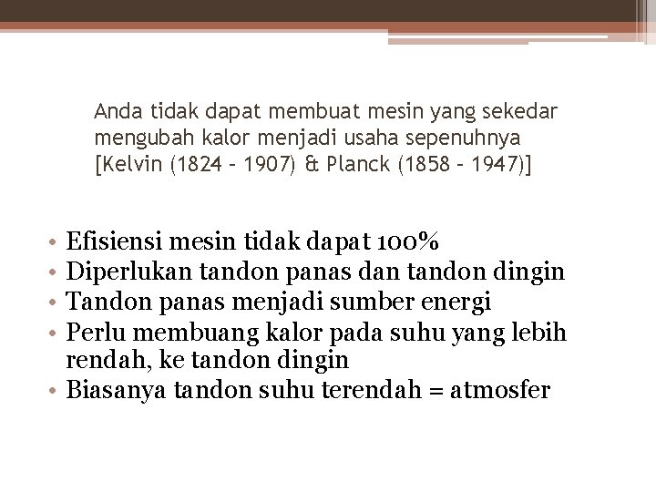 Anda tidak dapat membuat mesin yang sekedar mengubah kalor menjadi usaha sepenuhnya [Kelvin (1824