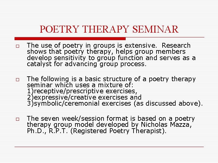 POETRY THERAPY SEMINAR o o o The use of poetry in groups is extensive.