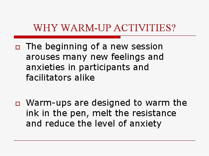WHY WARM-UP ACTIVITIES? o o The beginning of a new session arouses many new