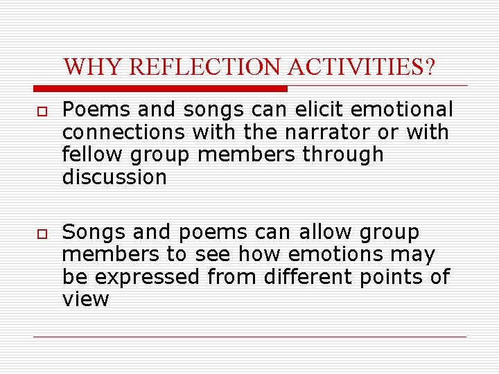 WHY REFLECTION ACTIVITIES? o o Poems and songs can elicit emotional connections with the