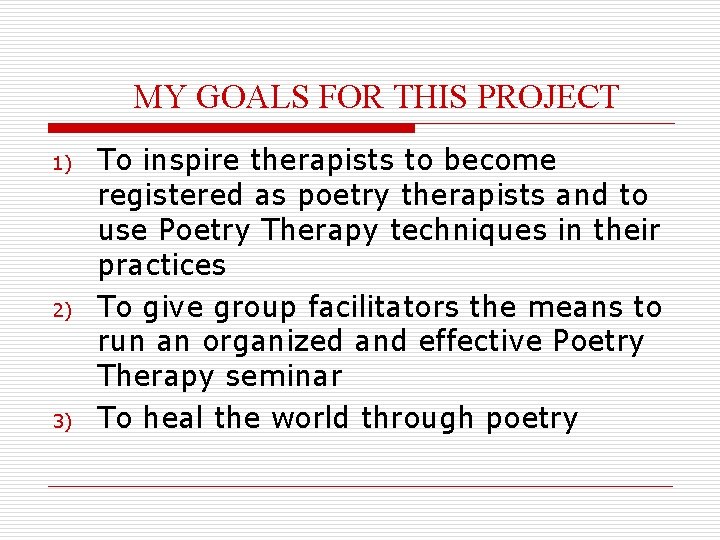 MY GOALS FOR THIS PROJECT 1) 2) 3) To inspire therapists to become registered