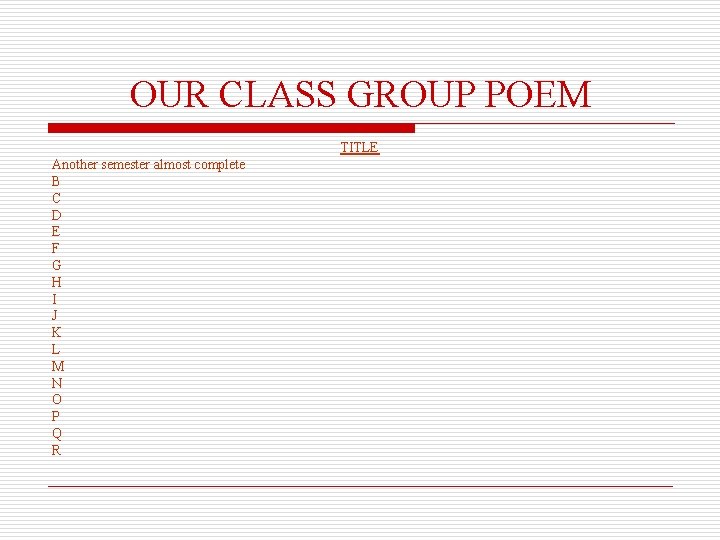 OUR CLASS GROUP POEM TITLE Another semester almost complete B C D E F