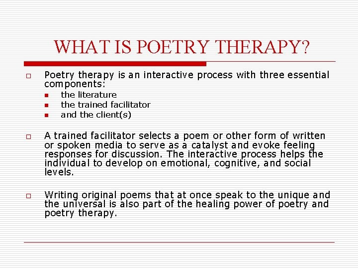 WHAT IS POETRY THERAPY? o Poetry therapy is an interactive process with three essential