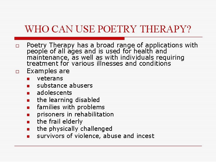 WHO CAN USE POETRY THERAPY? o o Poetry Therapy has a broad range of