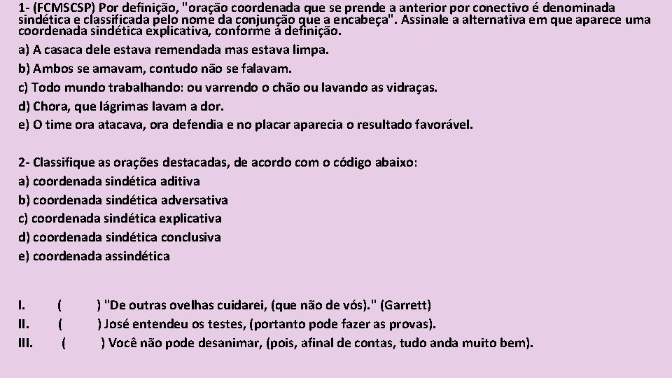 1 - (FCMSCSP) Por definição, "oração coordenada que se prende a anterior por conectivo