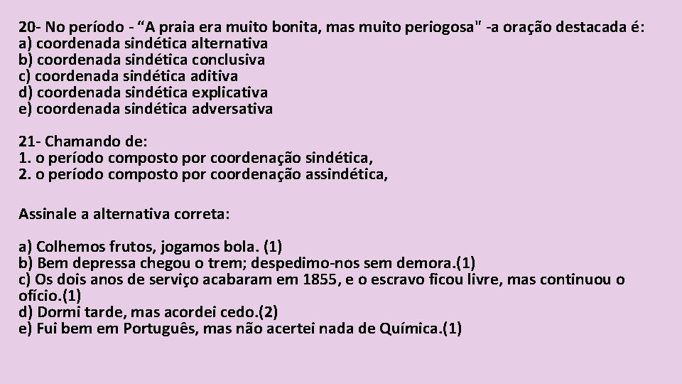20 - No período - “A praia era muito bonita, mas muito periogosa" -a
