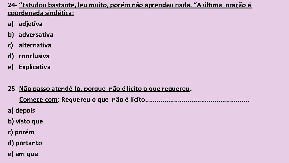 24 - “Estudou bastante, leu muito, porém não aprendeu nada. “A última oração é