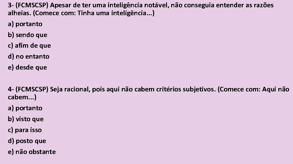 3 - (FCMSCSP) Apesar de ter uma inteligência notável, não conseguia entender as razões