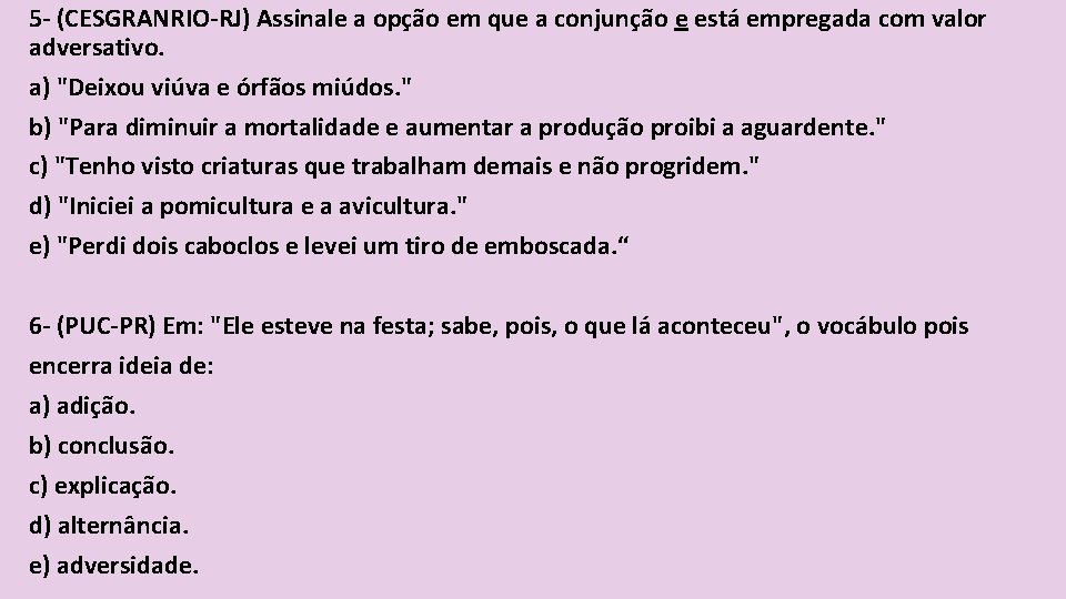 5 - (CESGRANRIO-RJ) Assinale a opção em que a conjunção e está empregada com