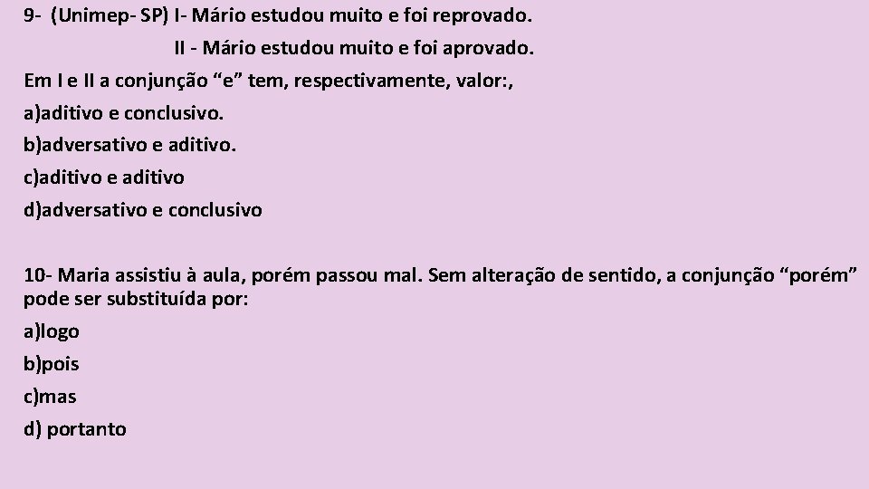 9 - (Unimep- SP) I- Mário estudou muito e foi reprovado. II - Mário