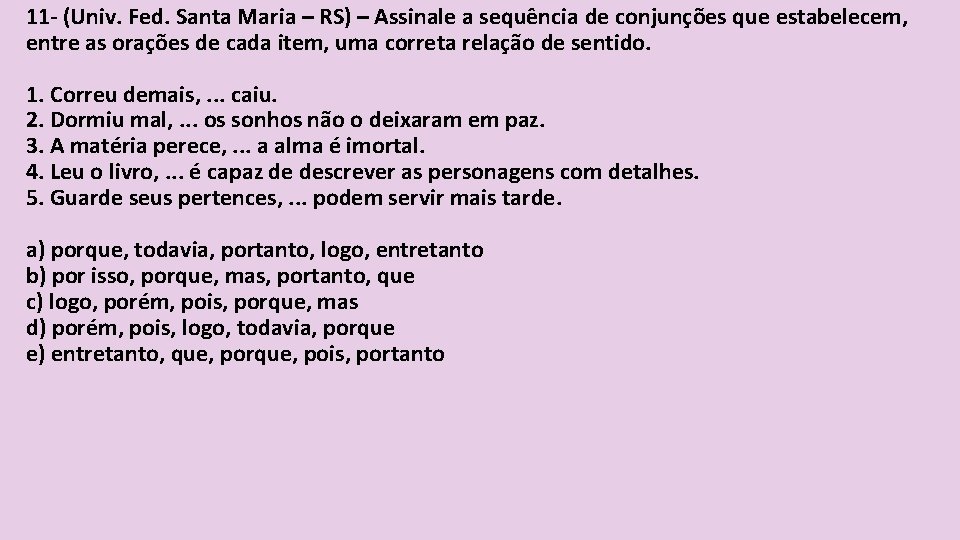 11 - (Univ. Fed. Santa Maria – RS) – Assinale a sequência de conjunções