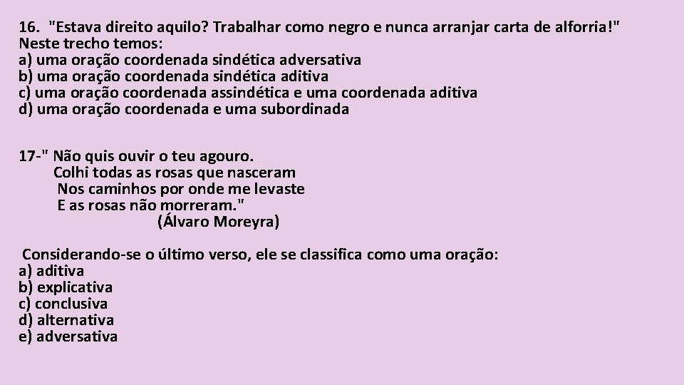 16. "Estava direito aquilo? Trabalhar como negro e nunca arranjar carta de alforria!" Neste