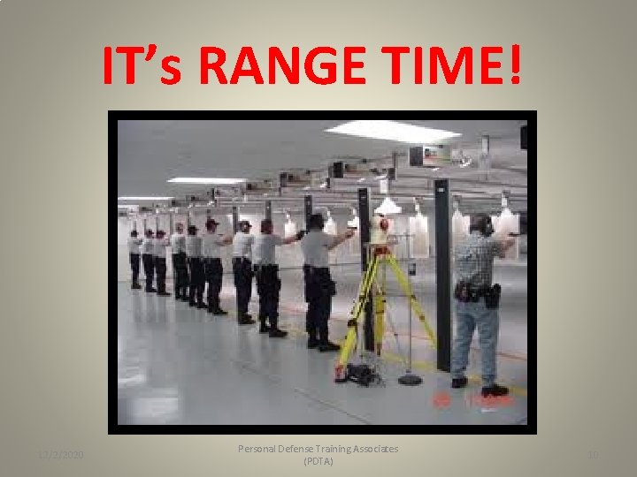IT’s RANGE TIME! 12/2/2020 Personal Defense Training Associates (PDTA) 10 