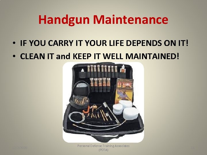 Handgun Maintenance • IF YOU CARRY IT YOUR LIFE DEPENDS ON IT! • CLEAN