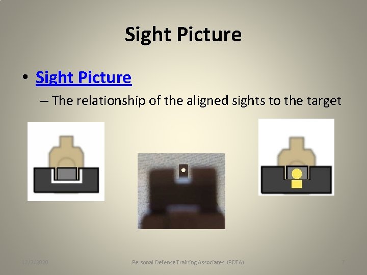 Sight Picture • Sight Picture – The relationship of the aligned sights to the