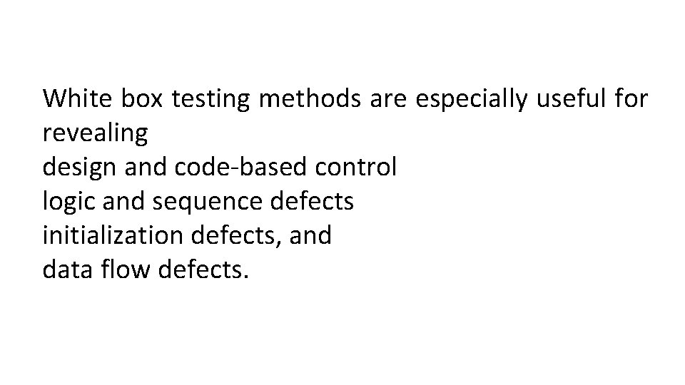 White box testing methods are especially useful for revealing design and code-based control logic