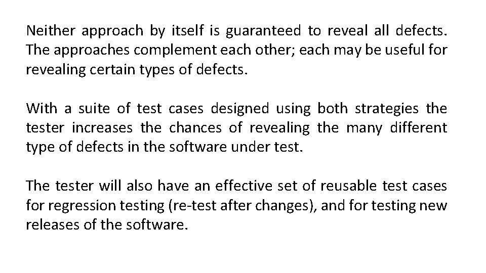 Neither approach by itself is guaranteed to reveal all defects. The approaches complement each