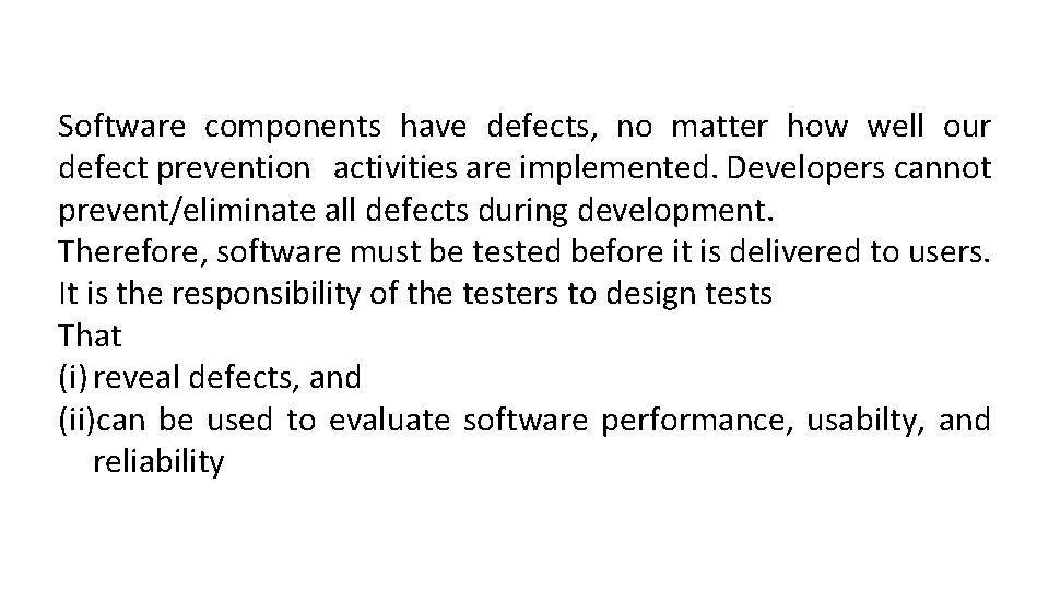 Software components have defects, no matter how well our defect prevention activities are implemented.