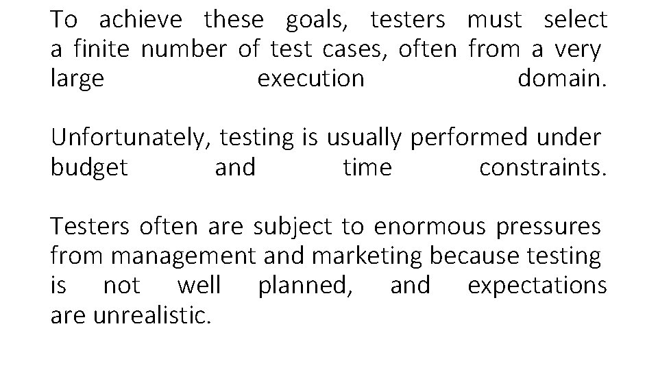 To achieve these goals, testers must select a finite number of test cases, often