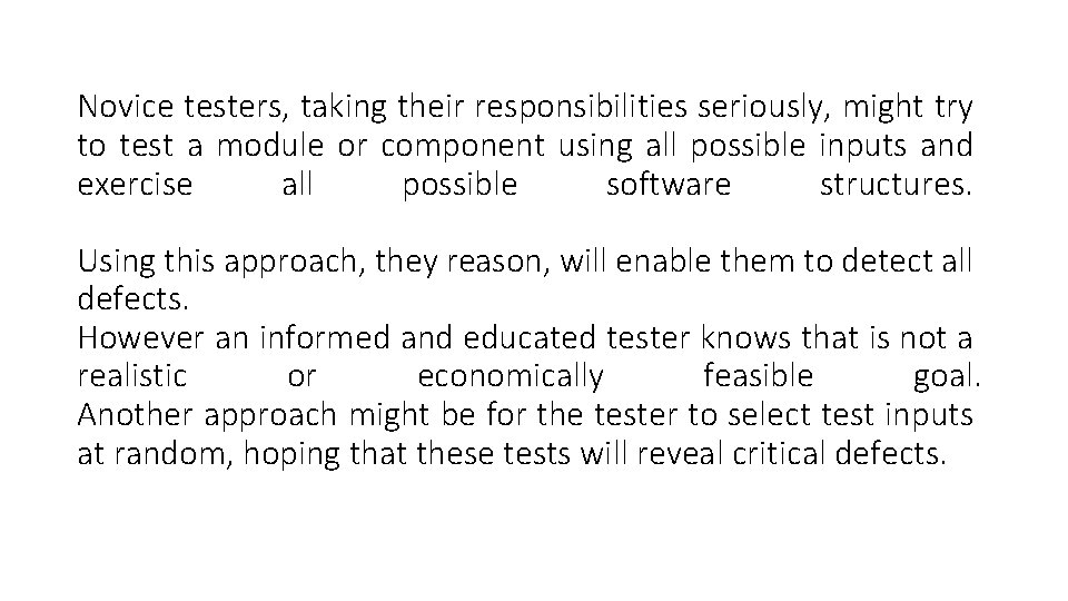 Novice testers, taking their responsibilities seriously, might try to test a module or component