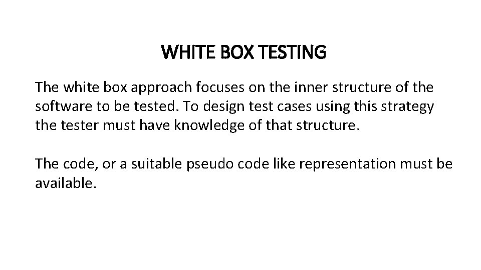 WHITE BOX TESTING The white box approach focuses on the inner structure of the
