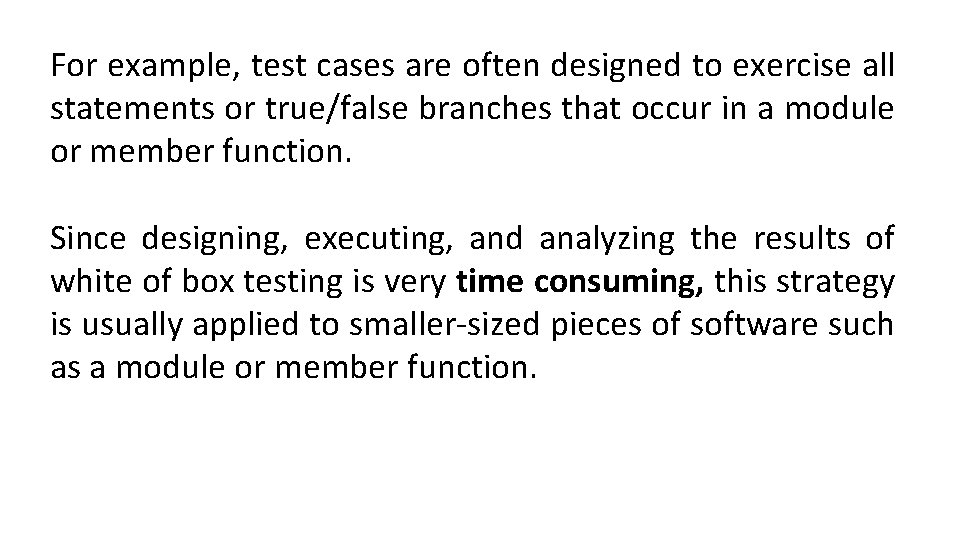 For example, test cases are often designed to exercise all statements or true/false branches