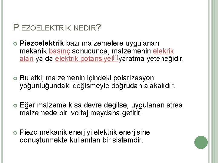 PIEZOELEKTRIK NEDIR? Piezoelektrik bazı malzemelere uygulanan mekanik basınç sonucunda, malzemenin elekrik alan ya da