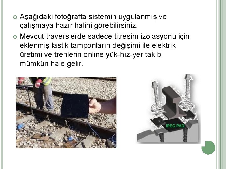 Aşağıdaki fotoğrafta sistemin uygulanmış ve çalışmaya hazır halini görebilirsiniz. Mevcut traverslerde sadece titreşim izolasyonu