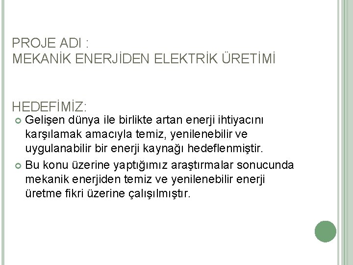 PROJE ADI : MEKANİK ENERJİDEN ELEKTRİK ÜRETİMİ HEDEFİMİZ: Gelişen dünya ile birlikte artan enerji