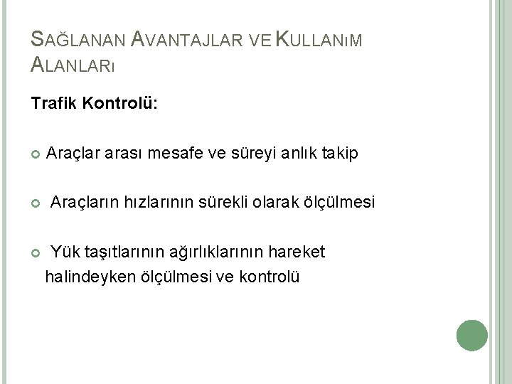 SAĞLANAN AVANTAJLAR VE KULLANıM ALANLARı Trafik Kontrolü: Araçlar arası mesafe ve süreyi anlık takip