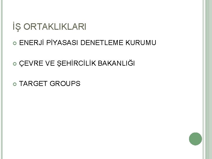 İŞ ORTAKLIKLARI ENERJİ PİYASASI DENETLEME KURUMU ÇEVRE VE ŞEHİRCİLİK BAKANLIĞI TARGET GROUPS 