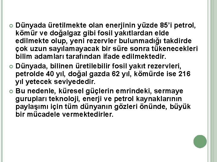 Dünyada üretilmekte olan enerjinin yüzde 85’i petrol, kömür ve doğalgaz gibi fosil yakıtlardan elde