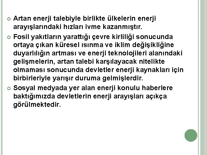 Artan enerji talebiyle birlikte ülkelerin enerji arayışlarındaki hızları ivme kazanmıştır. Fosil yakıtların yarattığı çevre