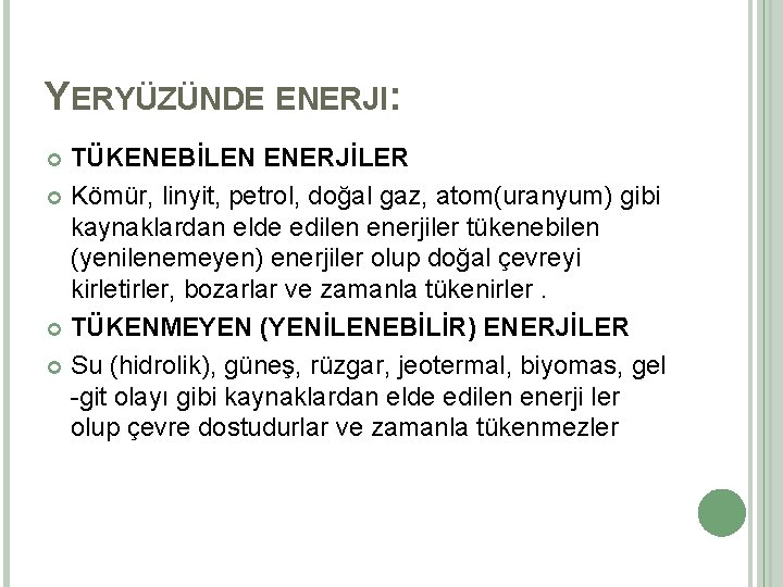 YERYÜZÜNDE ENERJI: TÜKENEBİLEN ENERJİLER Kömür, linyit, petrol, doğal gaz, atom(uranyum) gibi kaynaklardan elde edilen