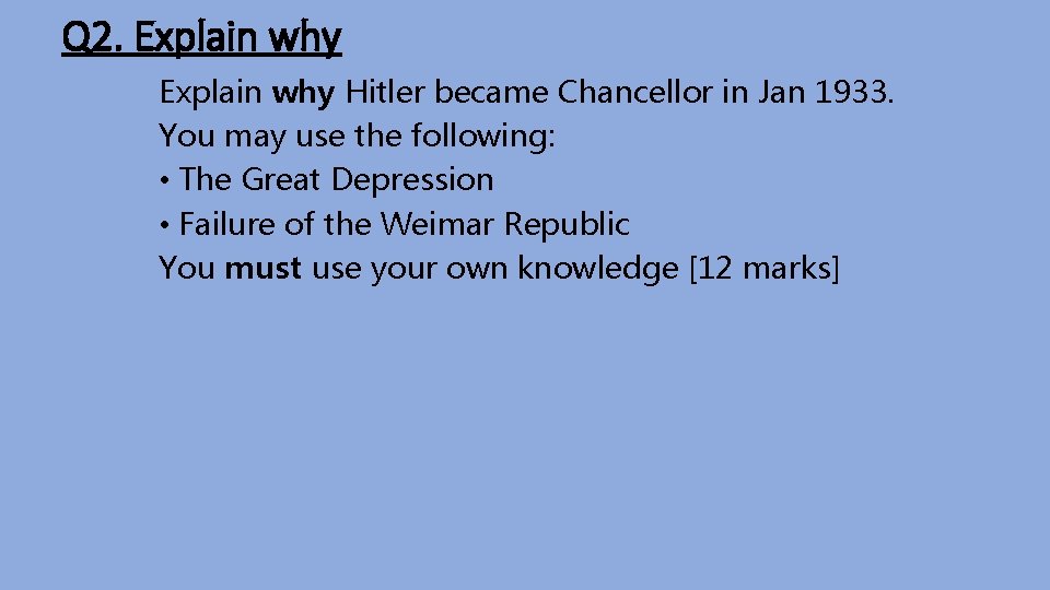 Q 2. Explain why Hitler became Chancellor in Jan 1933. You may use the