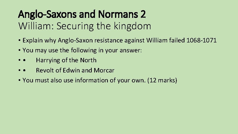 Anglo-Saxons and Normans 2 William: Securing the kingdom • Explain why Anglo-Saxon resistance against