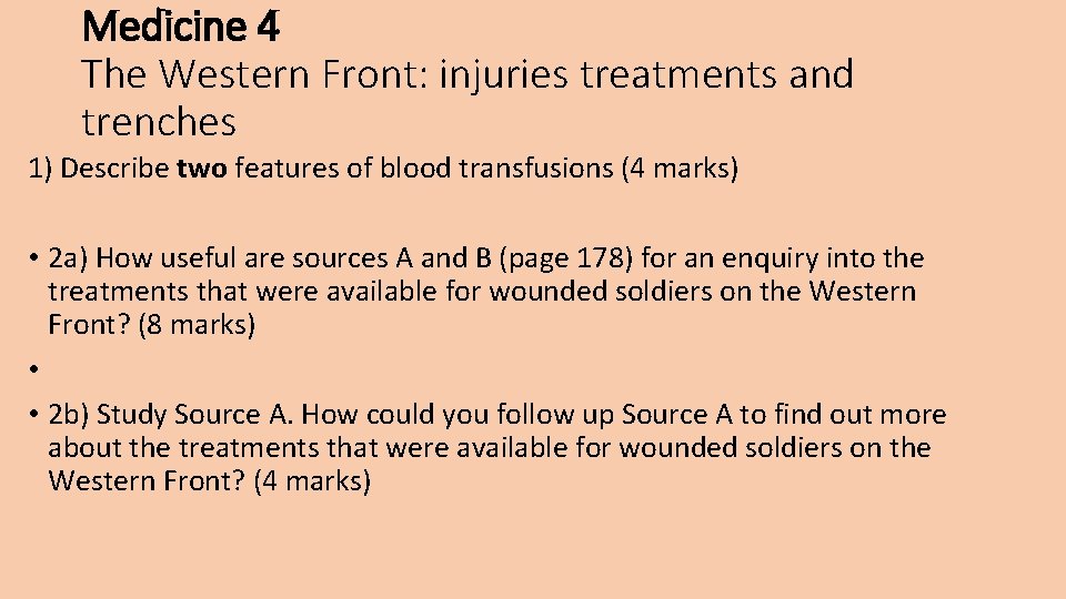 Medicine 4 The Western Front: injuries treatments and trenches 1) Describe two features of