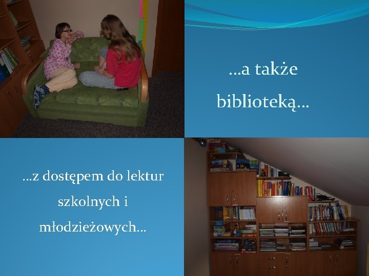 …a także biblioteką… …z dostępem do lektur szkolnych i młodzieżowych… 