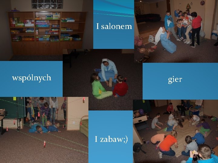 I salonem wspólnych gier I zabaw; ) I salonem wspólnych gier I zabaw; )