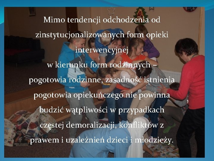 Mimo tendencji odchodzenia od zinstytucjonalizowanych form opieki interwencyjnej w kierunku form rodzinnych – pogotowia