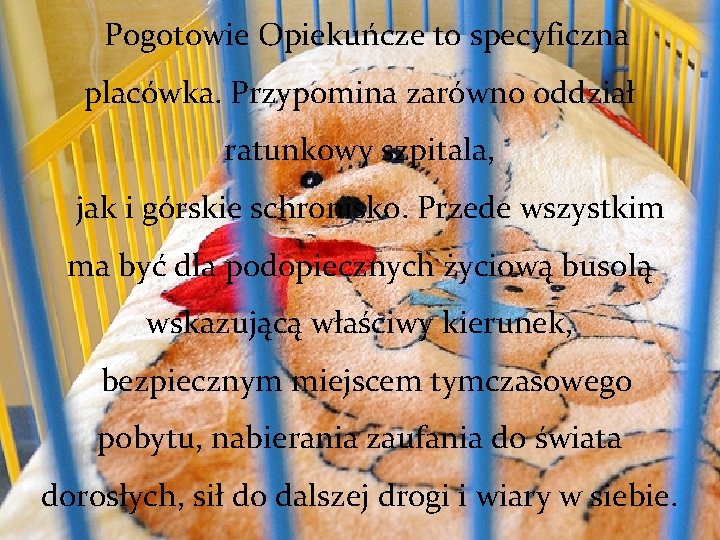 Pogotowie Opiekuńcze to specyficzna placówka. Przypomina zarówno oddział ratunkowy szpitala, jak i górskie schronisko.