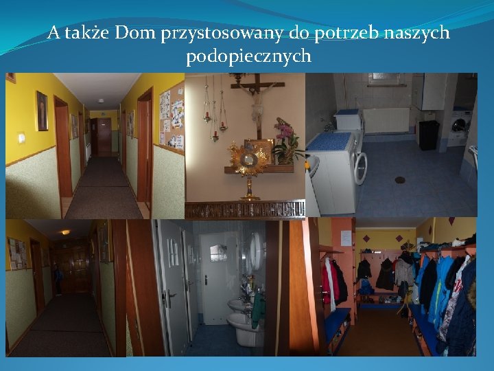 A także Dom przystosowany do potrzeb naszych podopiecznych 