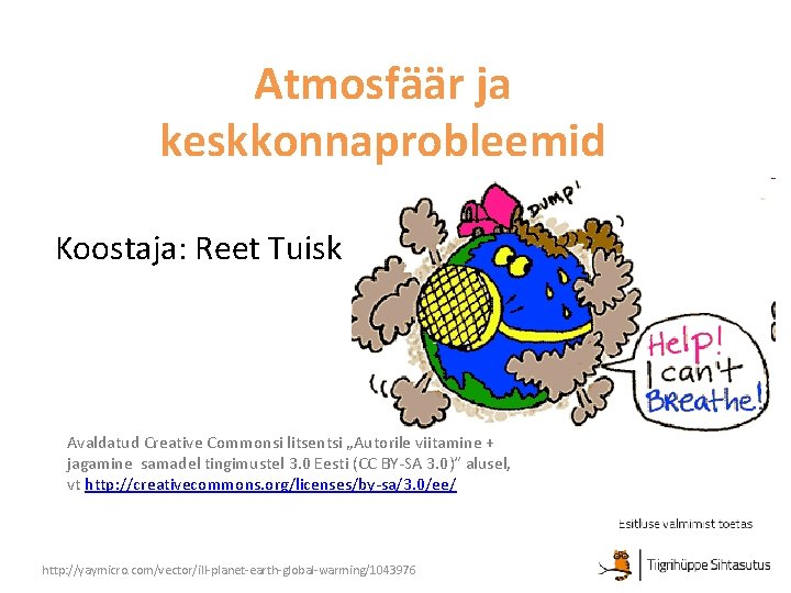 Atmosfäär ja keskkonnaprobleemid Koostaja: Reet Tuisk Avaldatud Creative Commonsi litsentsi „Autorile viitamine + jagamine
