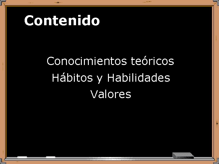 Contenido Conocimientos teóricos Hábitos y Habilidades Valores 