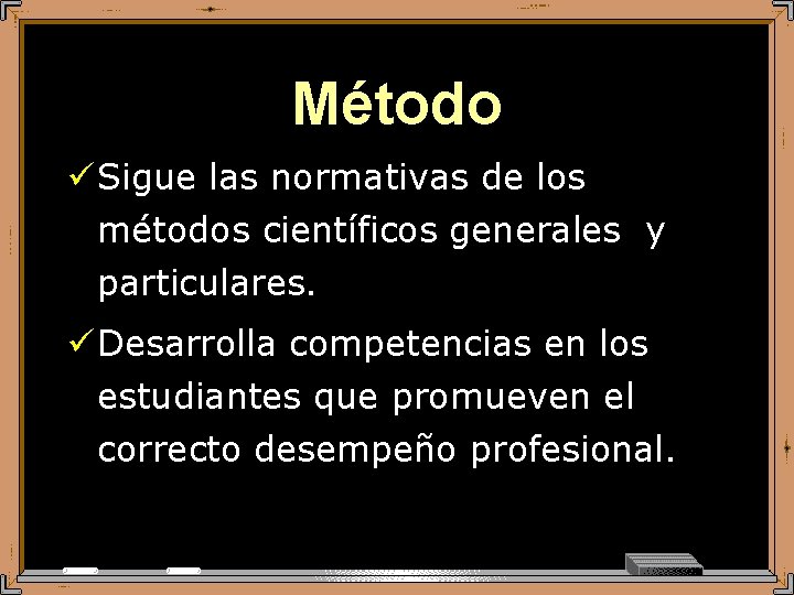 Método ü Sigue las normativas de los métodos científicos generales y particulares. ü Desarrolla