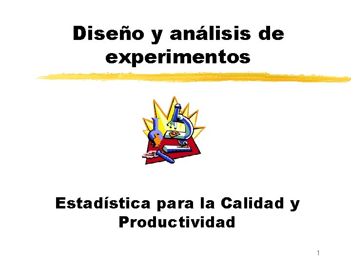 Diseño y análisis de experimentos Estadística para la Calidad y Productividad 1 