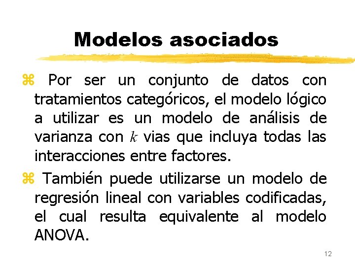 Modelos asociados z Por ser un conjunto de datos con tratamientos categóricos, el modelo